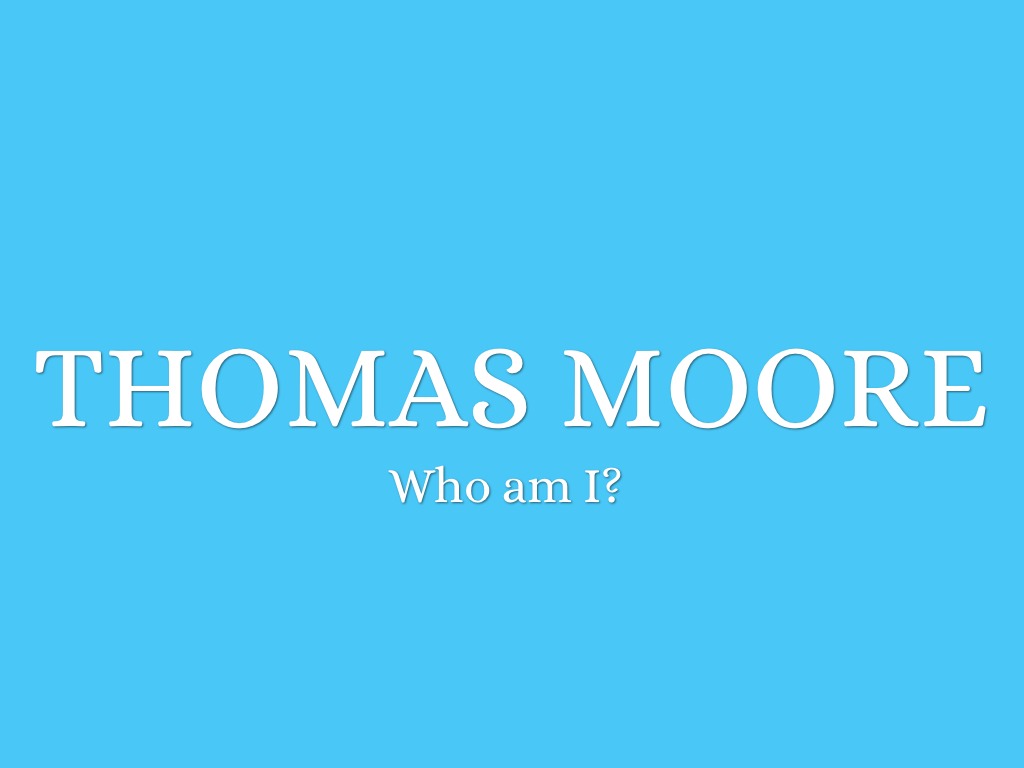 Thomas Moore is who I am