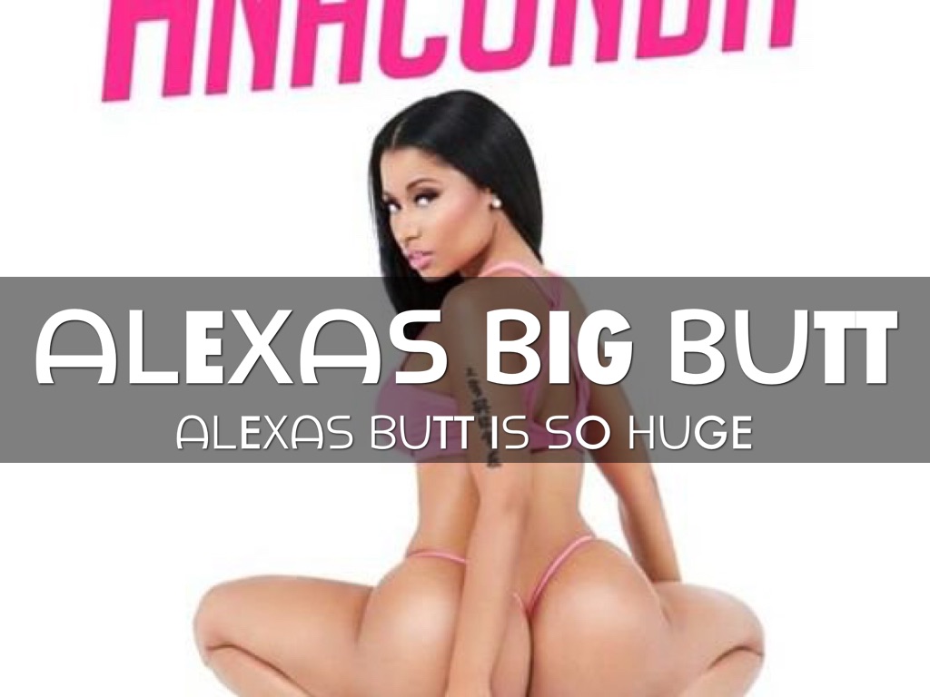 Alexas big butt