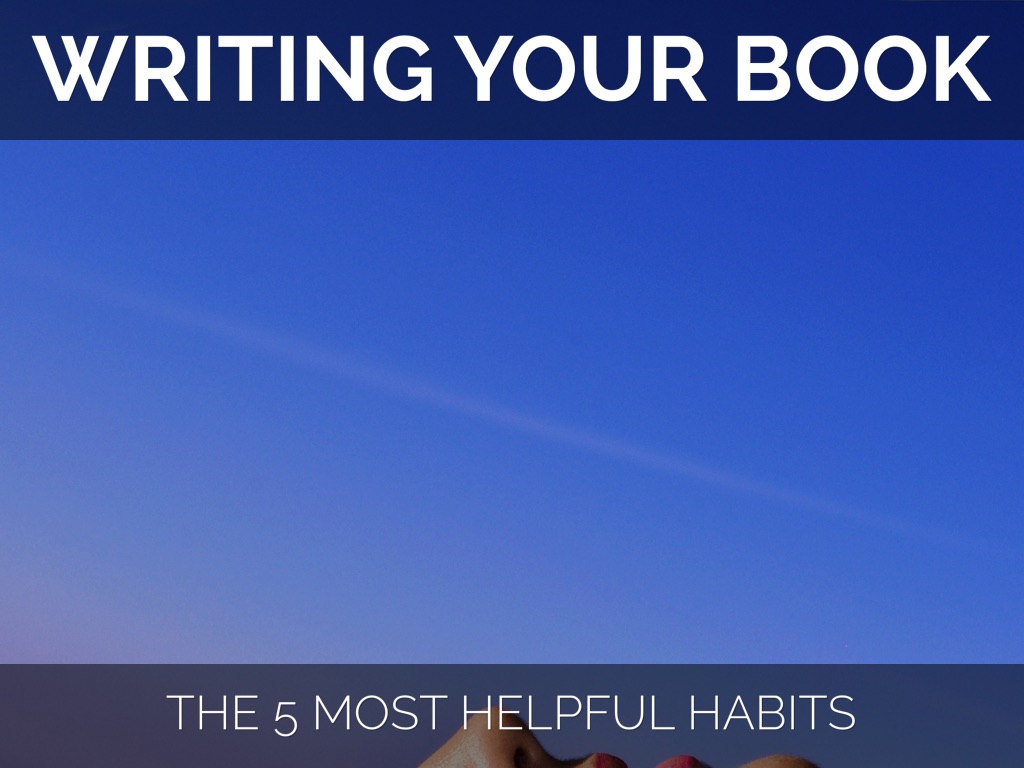 Copia de Writing Your Book: The 5 Most Helpful Habits