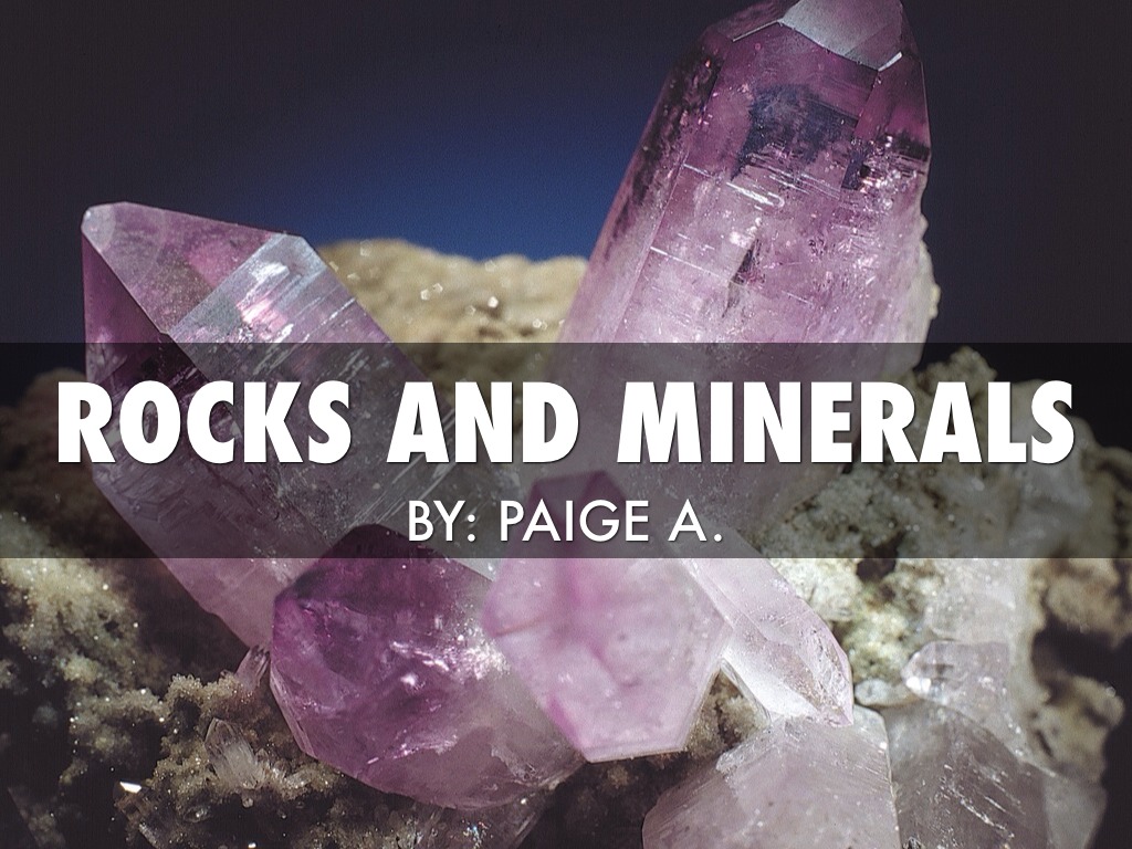 Rocks and Minerals  By Paige