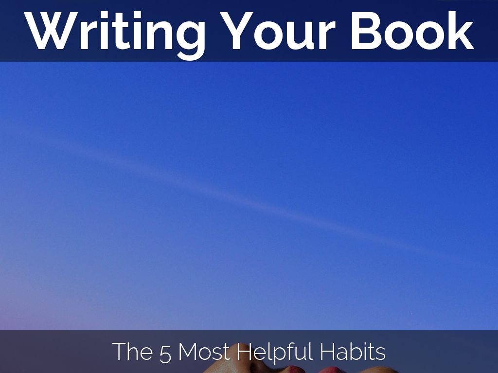 Copia de Writing Your Book: The 5 Most Helpful Habits