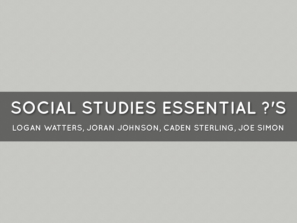 Social Studies Essential ?'s