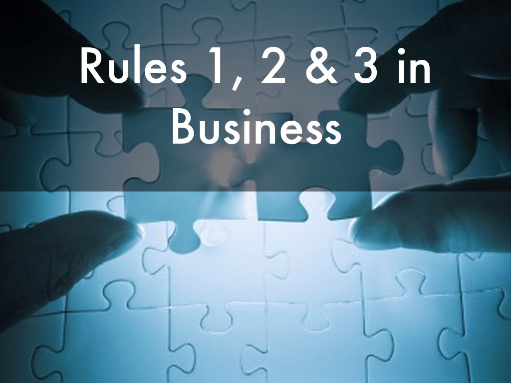 Rules 1, 2 & 3 in Business
