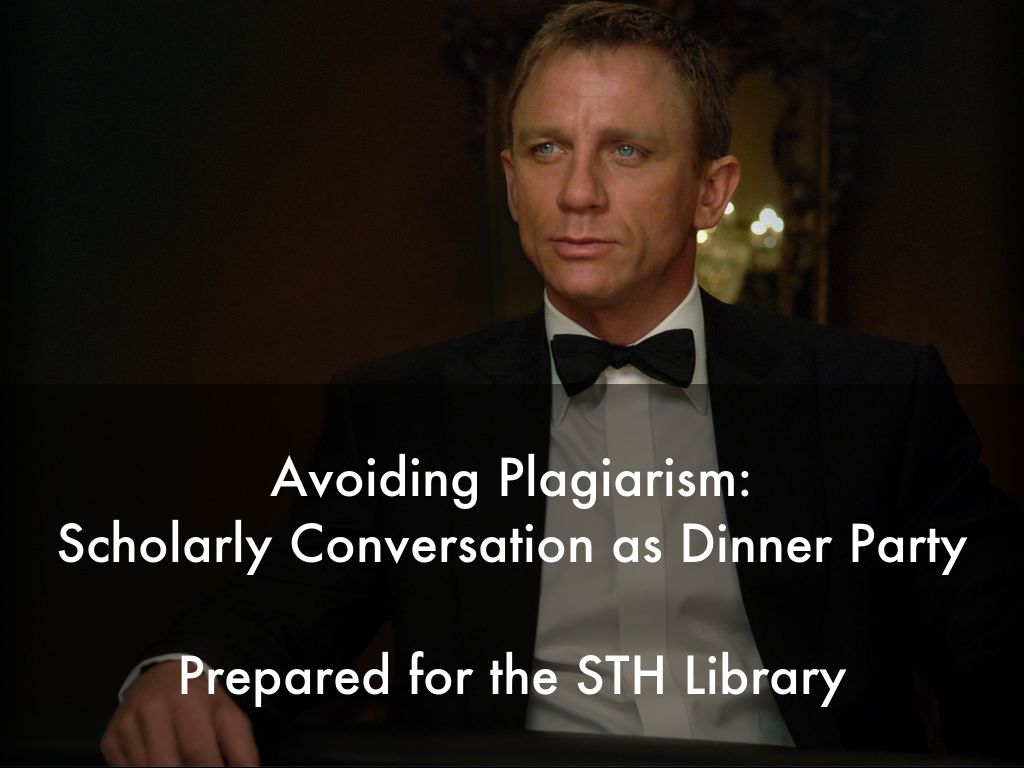 Avoiding Plagiarism: Scholarly Conversation as Dinner Party  Prepared for the STH Library