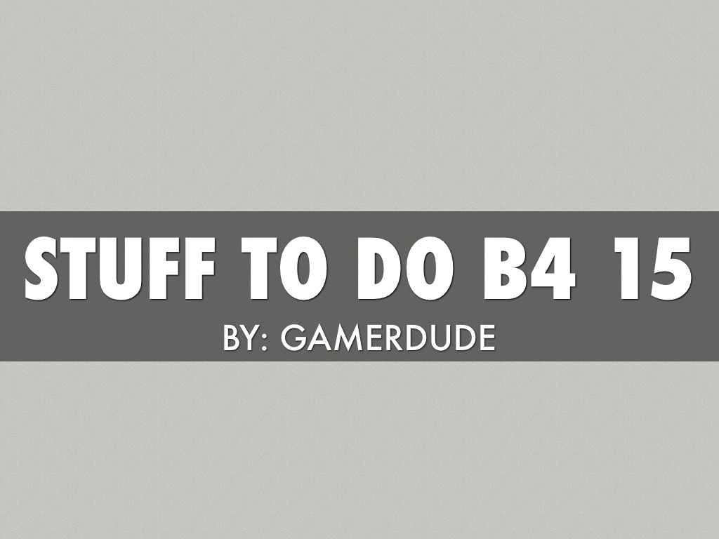 Stuff To Do Before 15