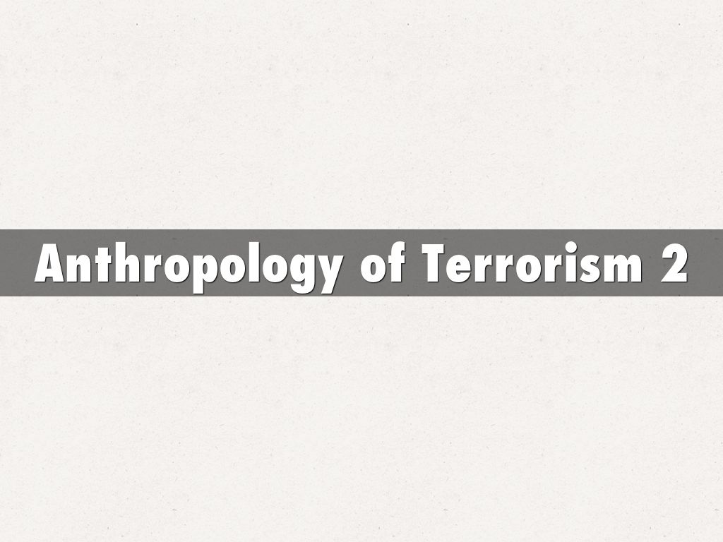 Anthropology of Terrorism 2