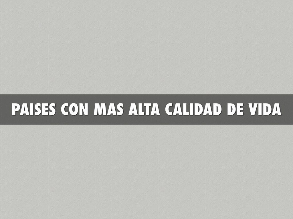 Paises Con Mas Alta Calidad De Vida