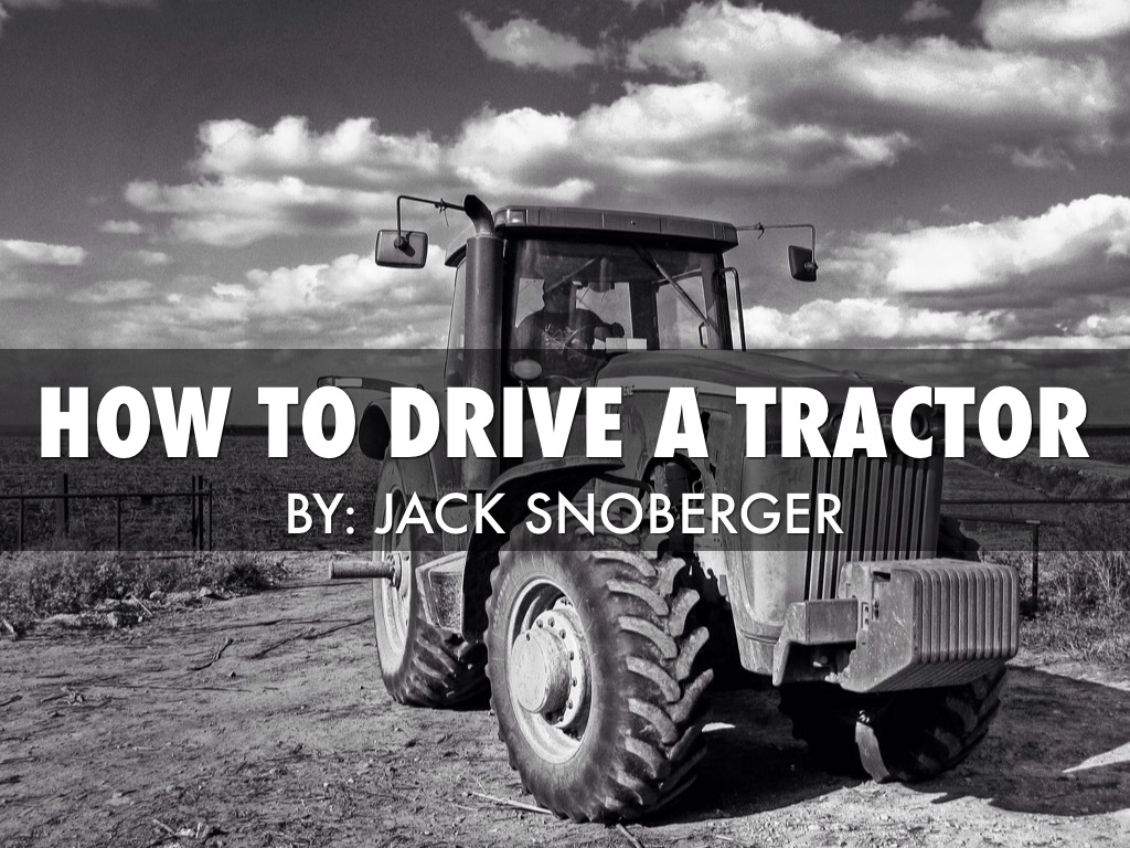 How To Drive A Tractor By Jack Snoberger by Jack