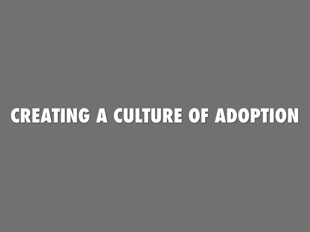 Creating A Culture Of Adoption