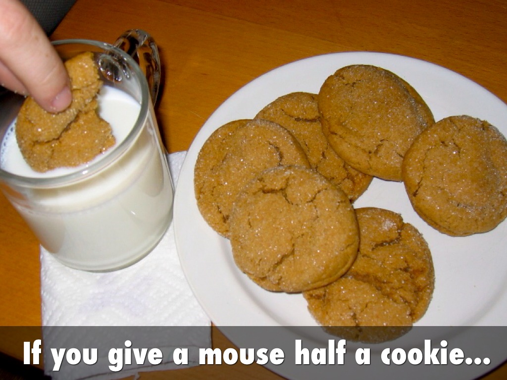 If You Give   A. Mouse  Half   A.  Cookie. 