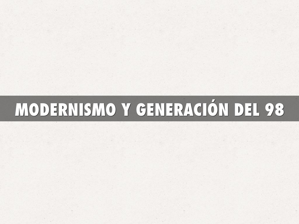 MODERNISMO Y GENERACIÓN DEL 98