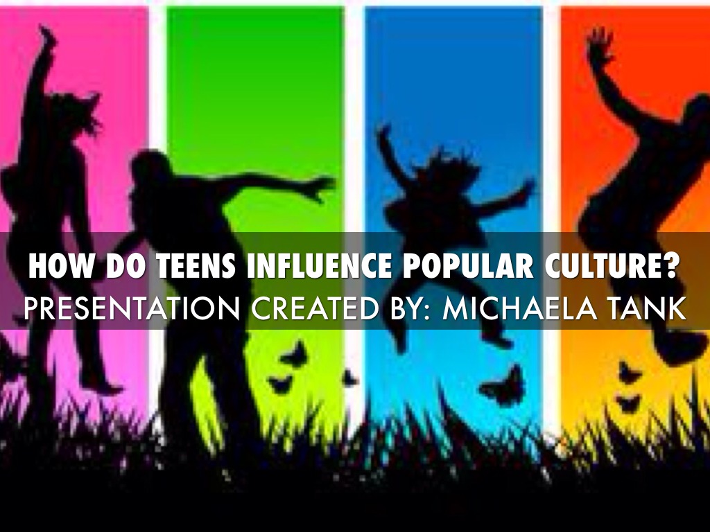 How Do Teens Influence Popular Culture?