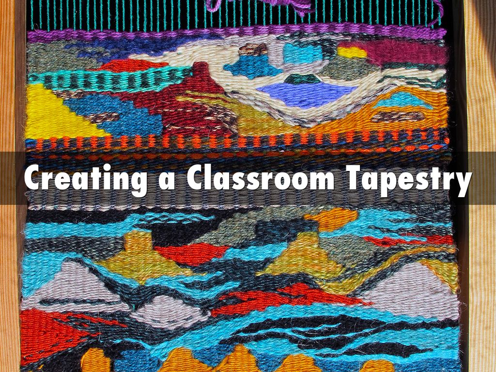 Creating a Classroom Tapestry by stephaniemarlow1