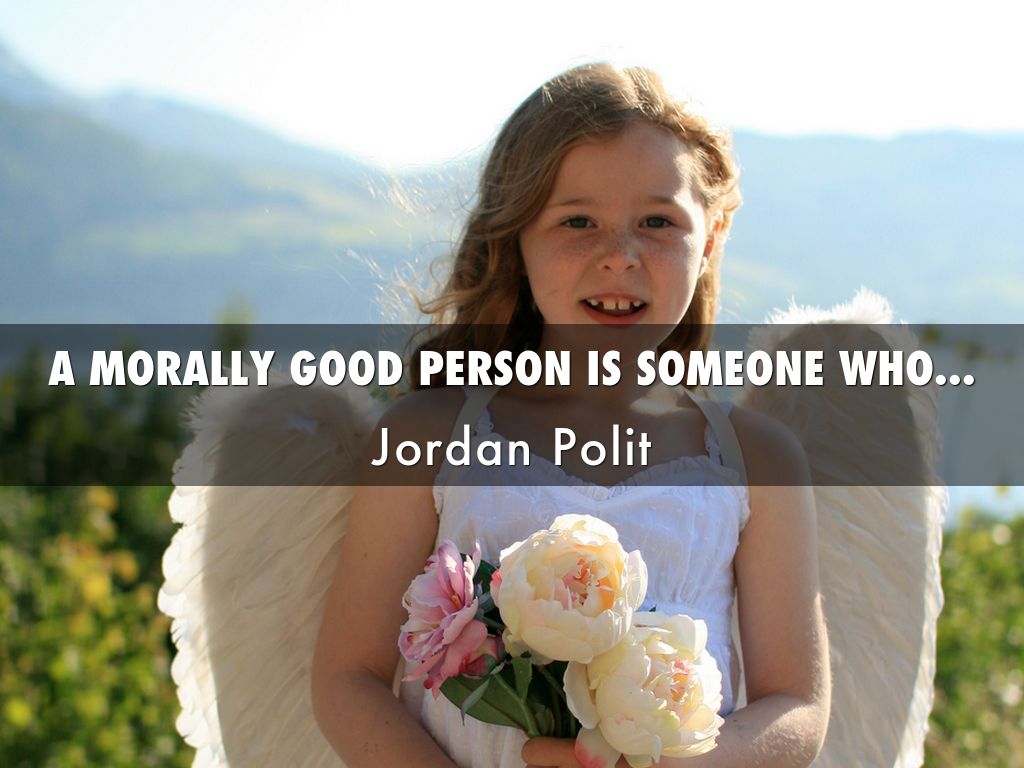 A Morally Good Person Is Someone Who...