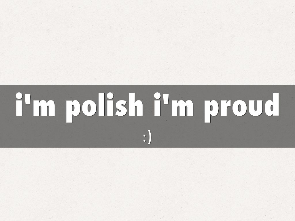 i'm polish i'm proud