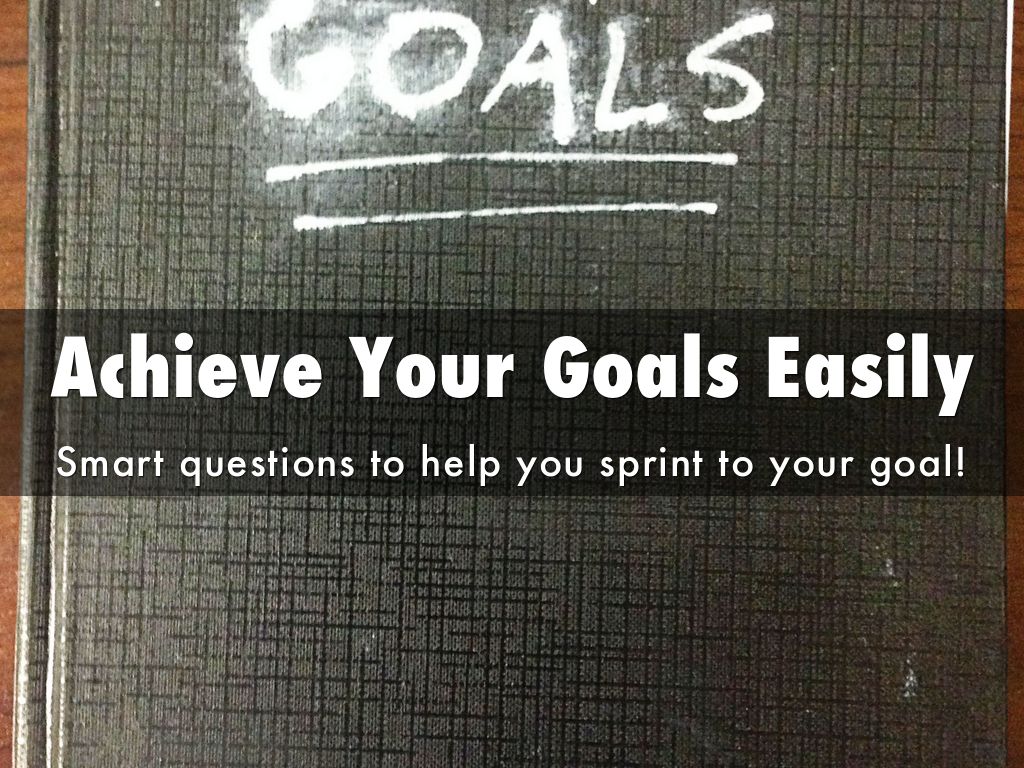 Achieve Your Goals Easily: Smart Questions to Help You Get There