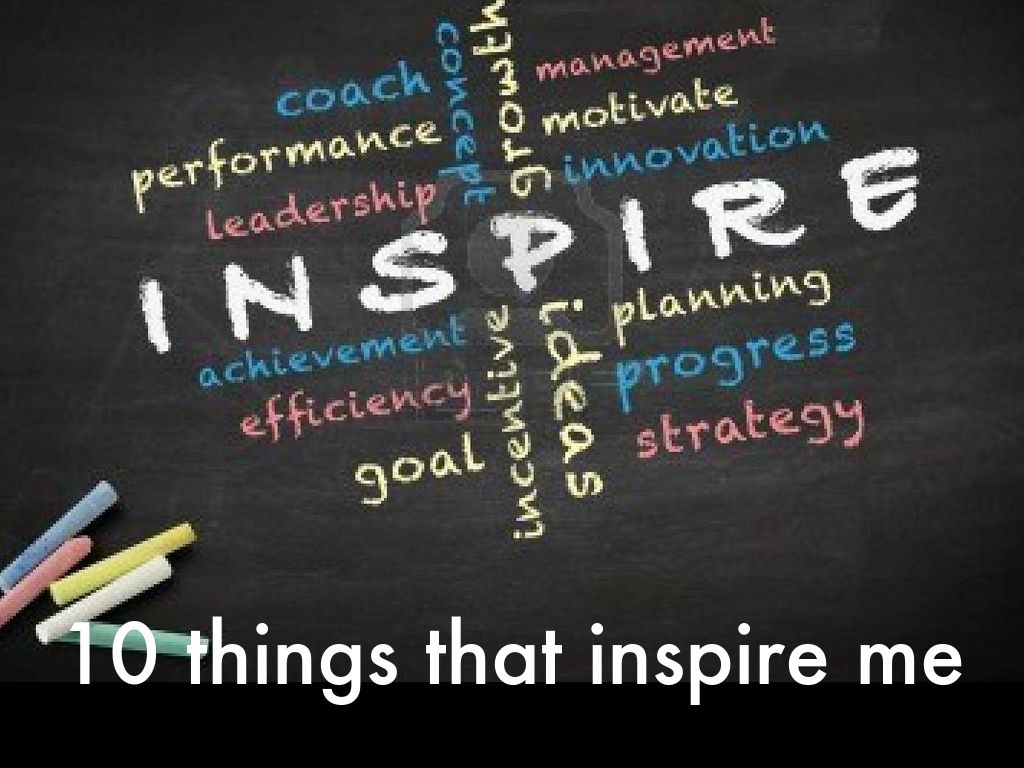 10 things that inpire me