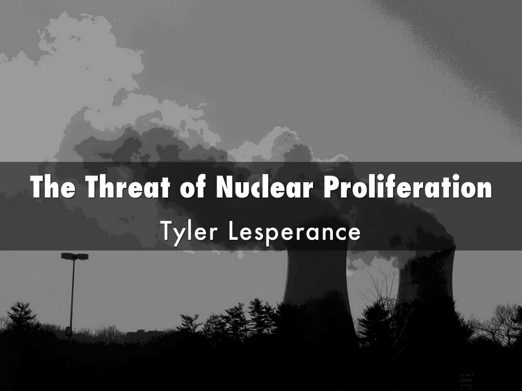 The Threat of Nuclear Proliferation