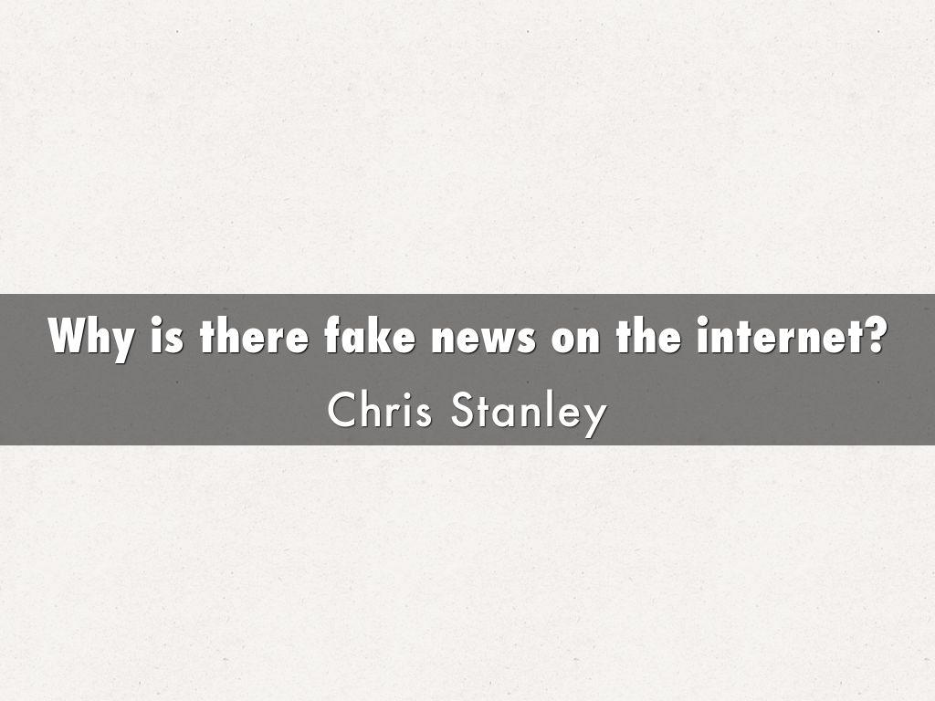 Why is there fake news on the internet?