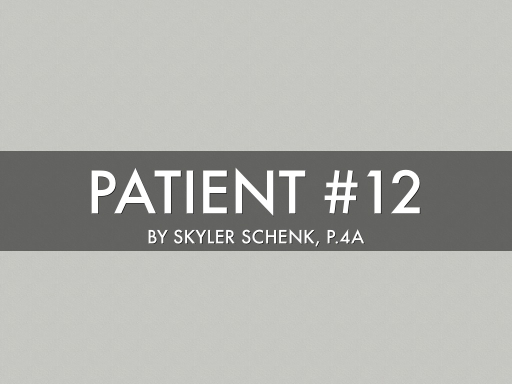 Patient #12 By Skyler Schenk