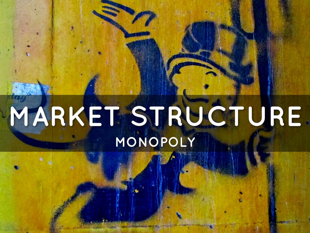 Market Structures: Monopoly