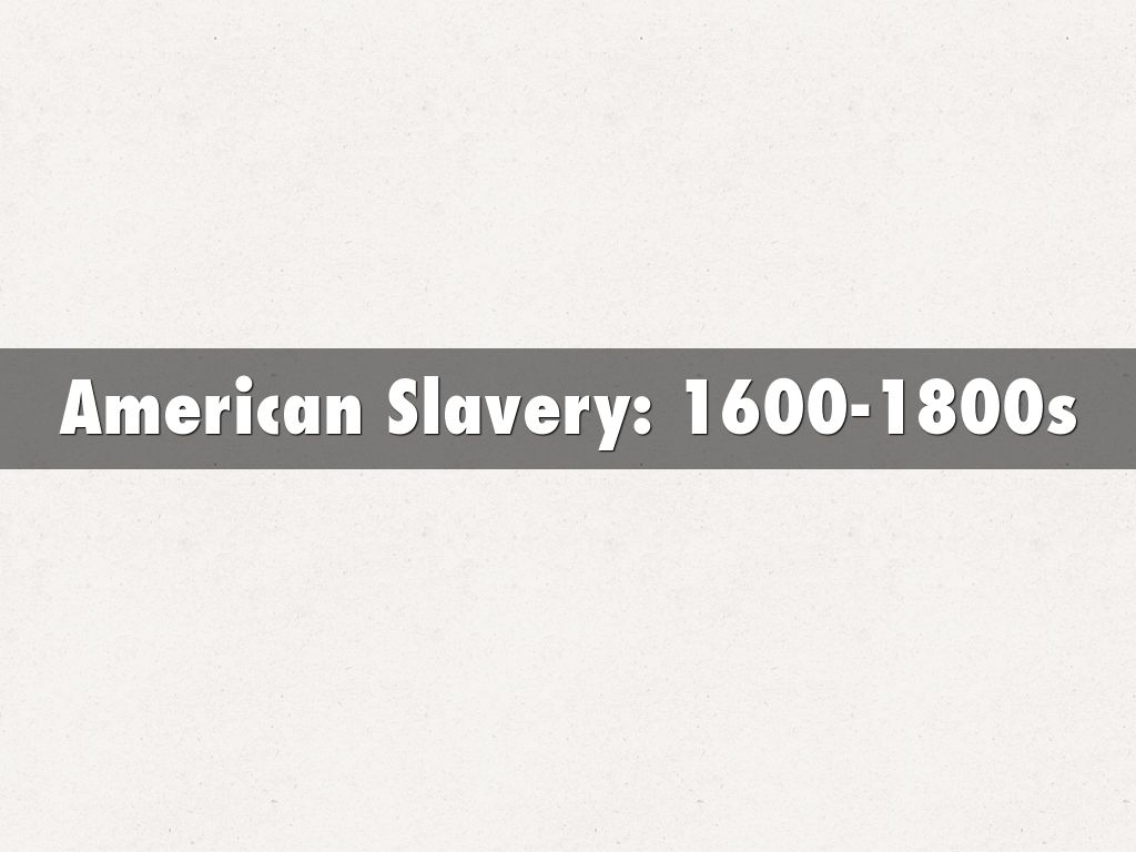 American Slavery: 1600-1800s