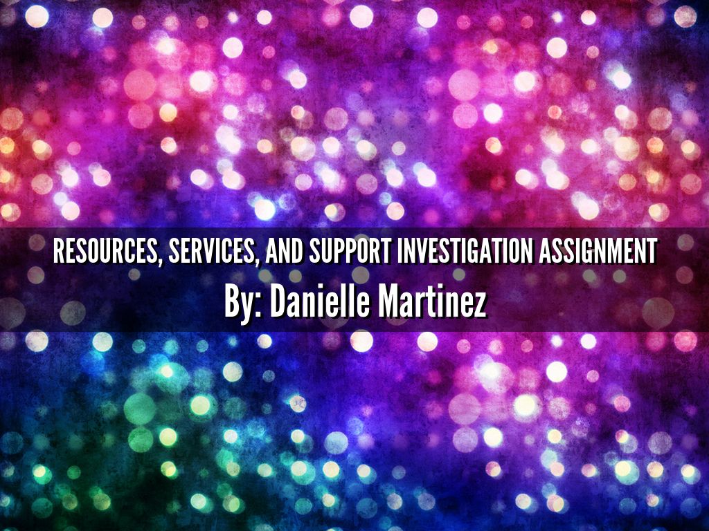 Resources, Services, and Support Investigation Assignment