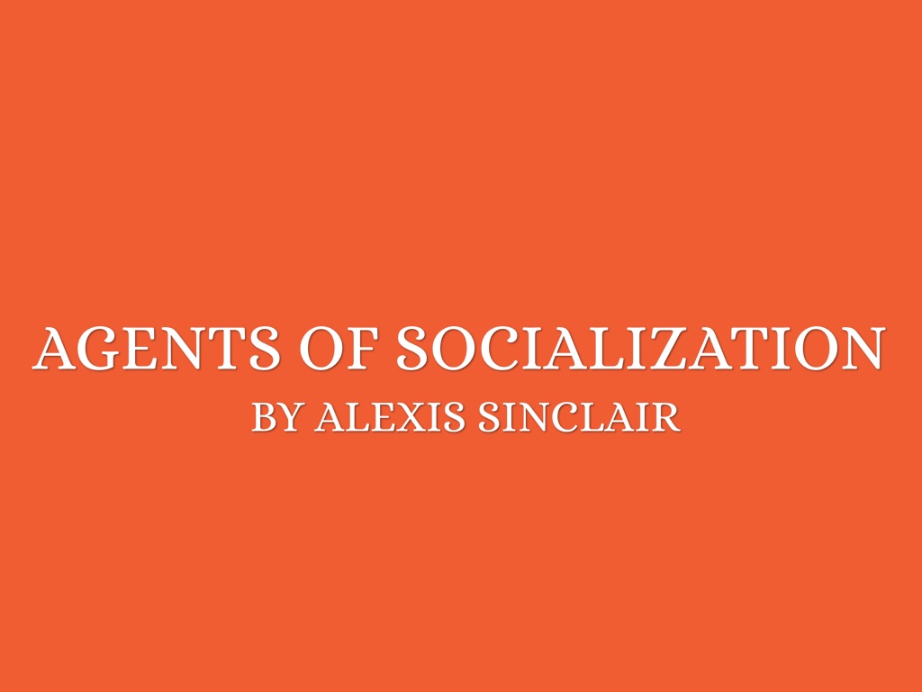 Copy of Agents Of Socialization 