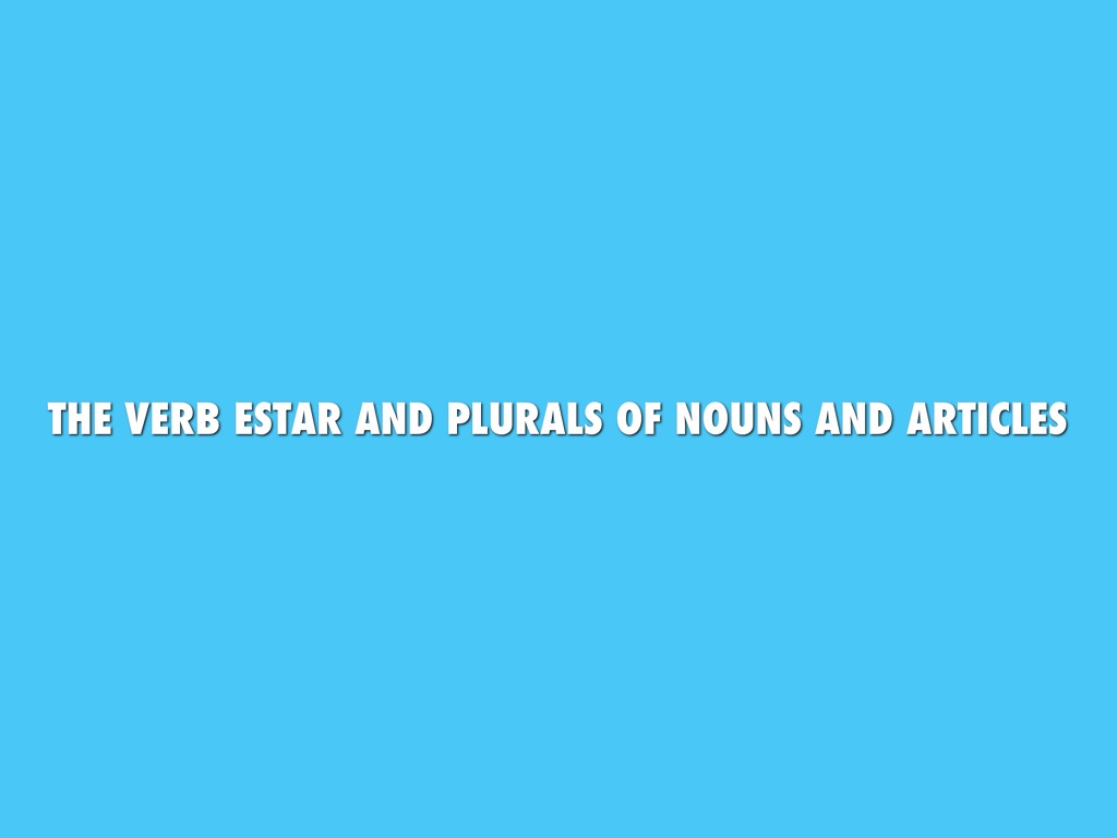 The Verb Estar And Plurals Of Nouns And Article 
