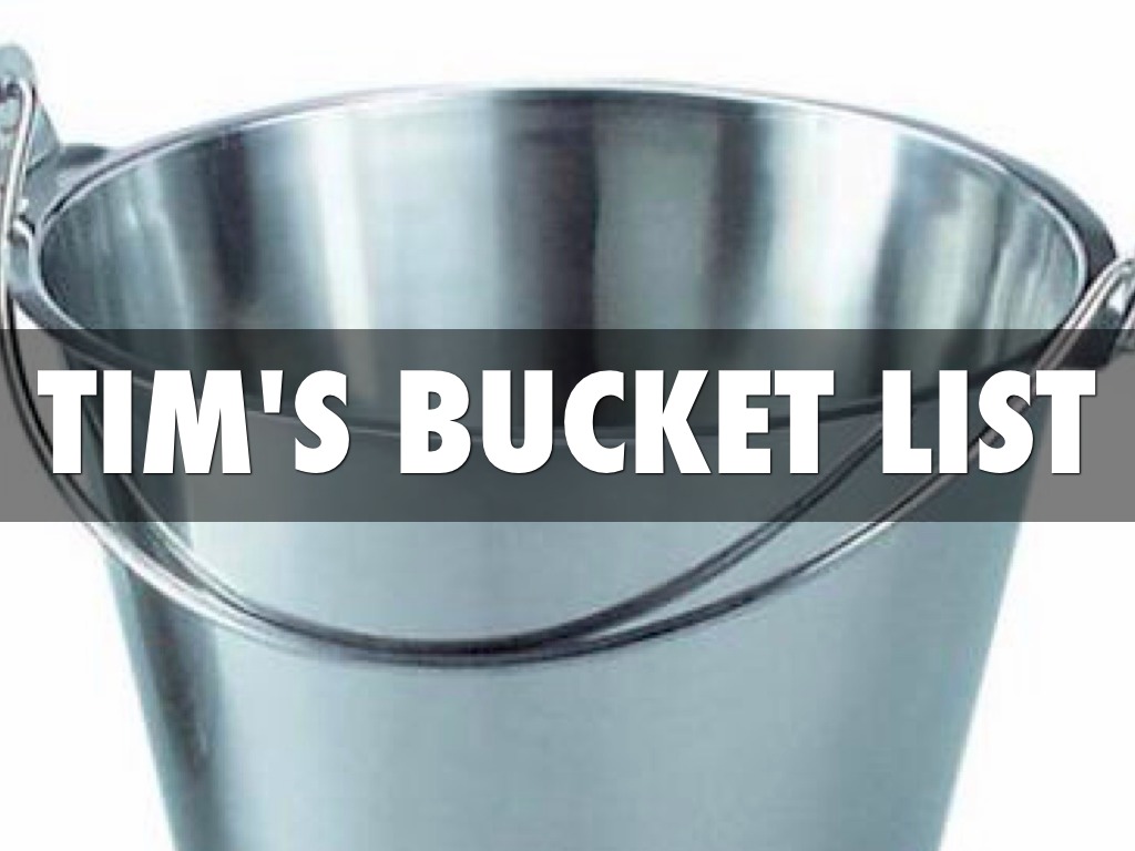 Tim's Bucket List