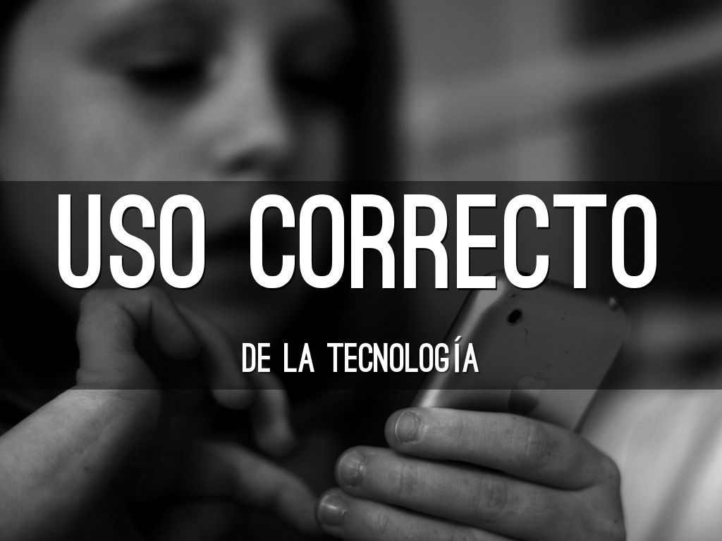Uso Correcto de la tecnologia