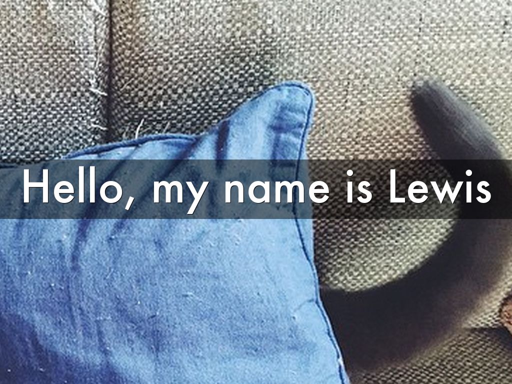 My name is lewis