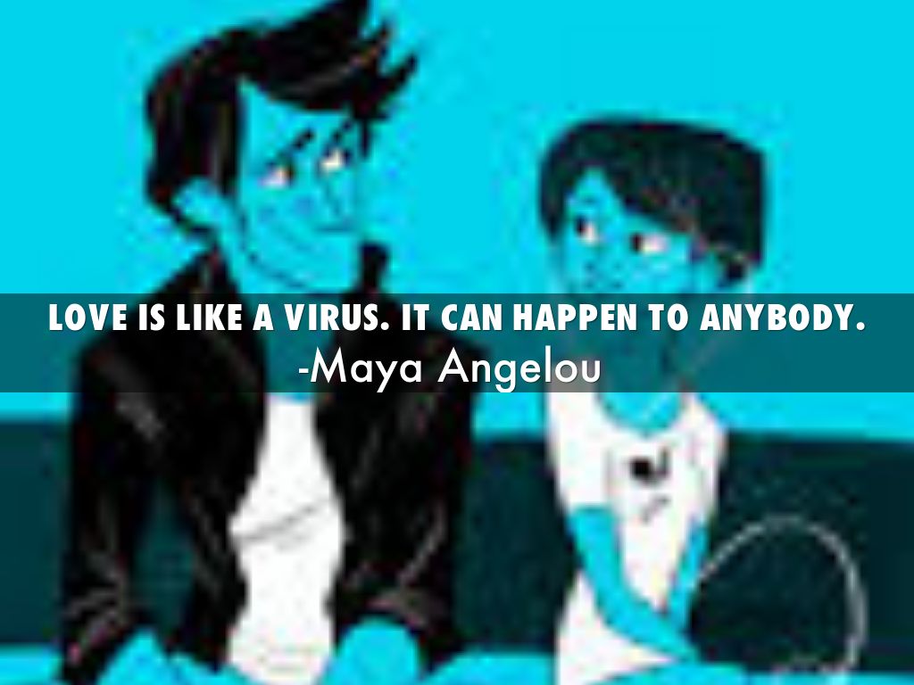 Love is like a virus. 