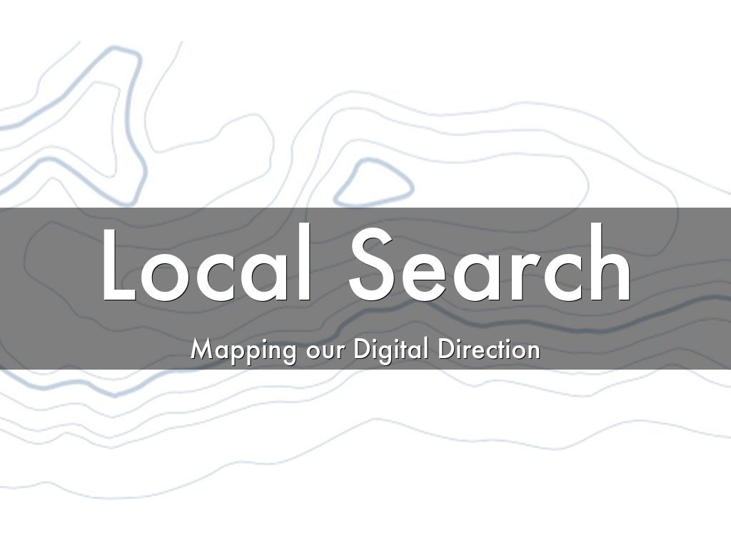 Local Search - Mapping our Direction