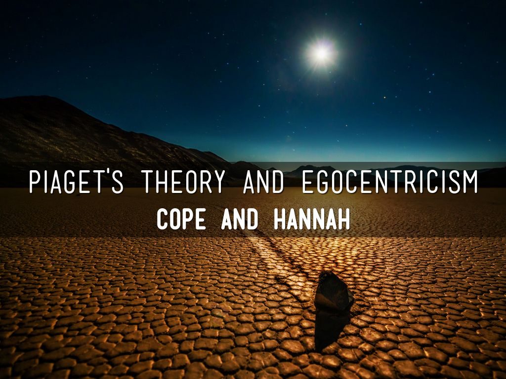 Piaget's theory and Egocentricism