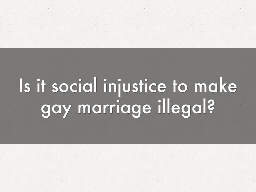 Is it social injustice to make gay marriage illegal?