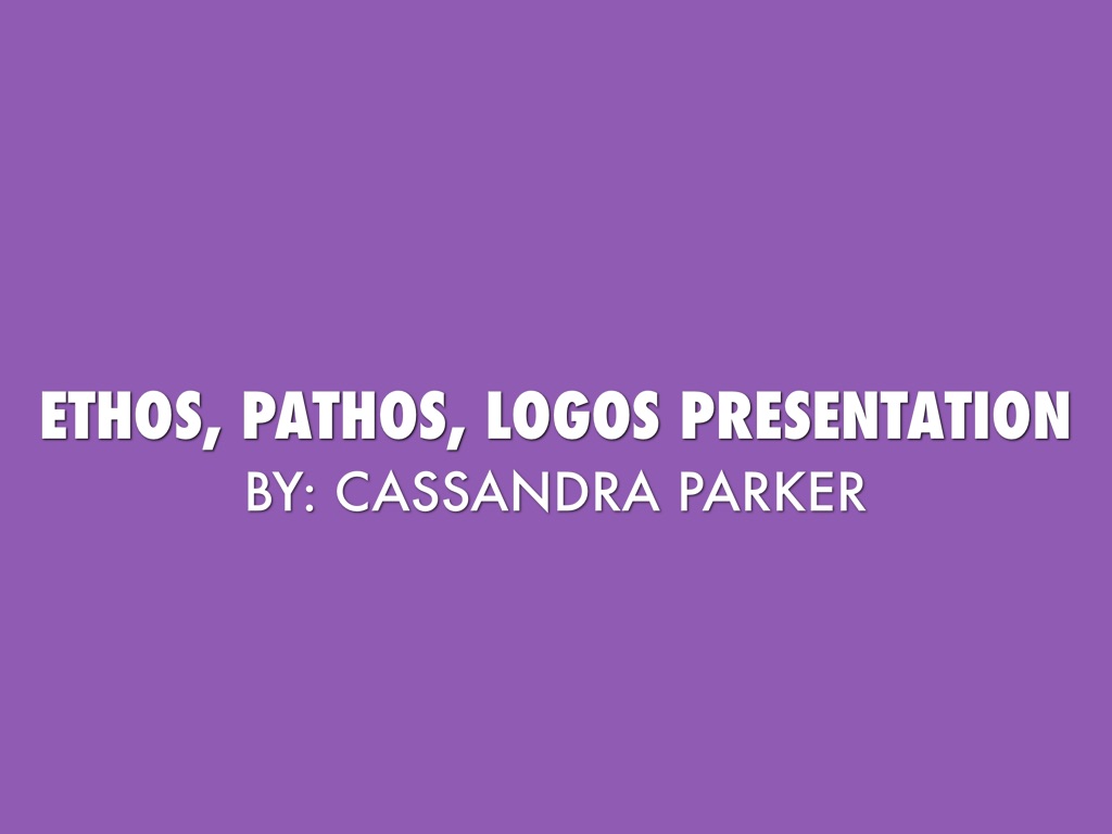 Ethos, Pathos, Logos