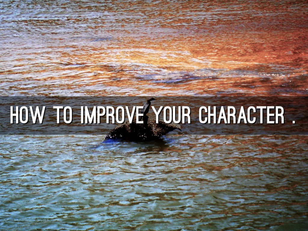 How To Improve Your Character.