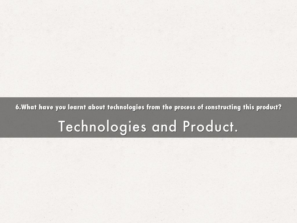 6.What have you learnt about technologies from the process of constructing this product?