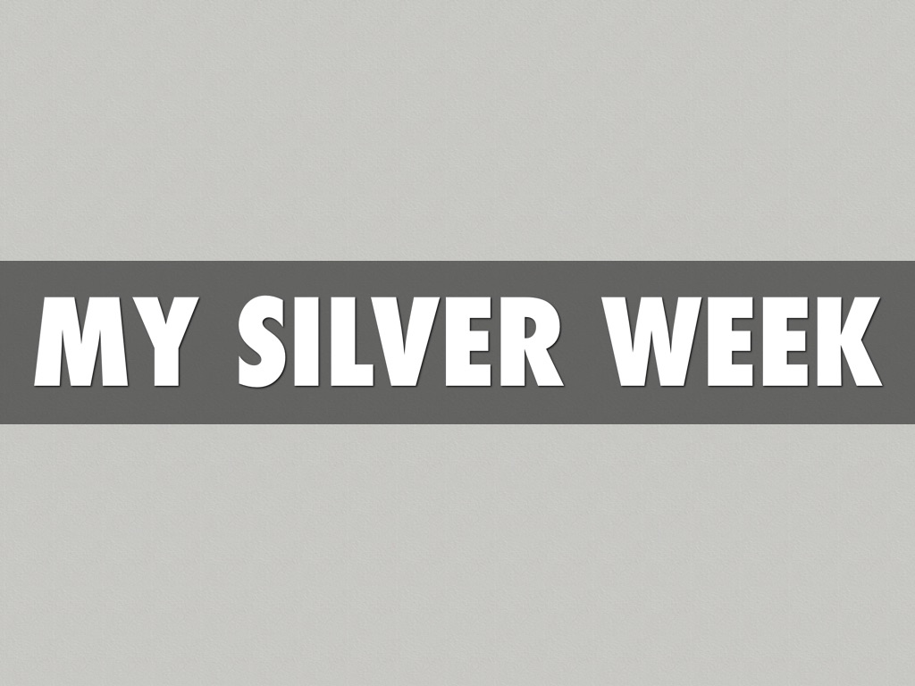 My silver week