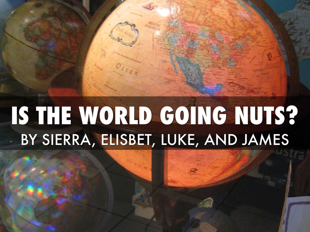 Is The World Going Nuts