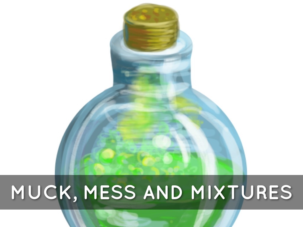 Muck, Mess And Mixtures