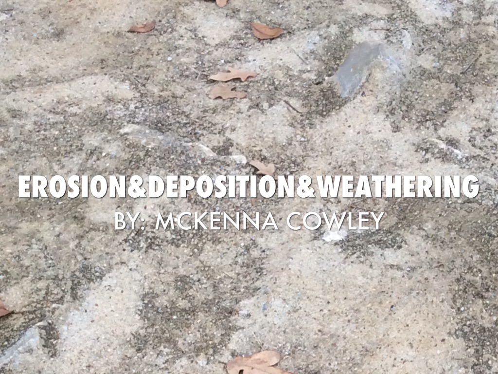 Weathering,erosion,deposition.