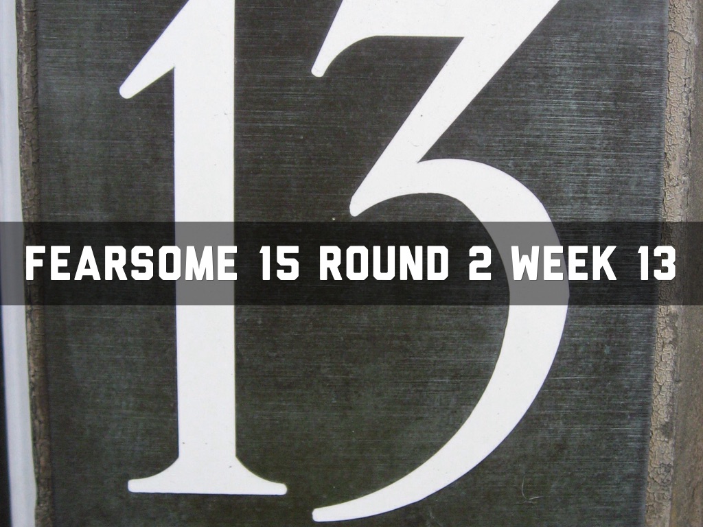 Fearsome 15 Round 2 Week 13