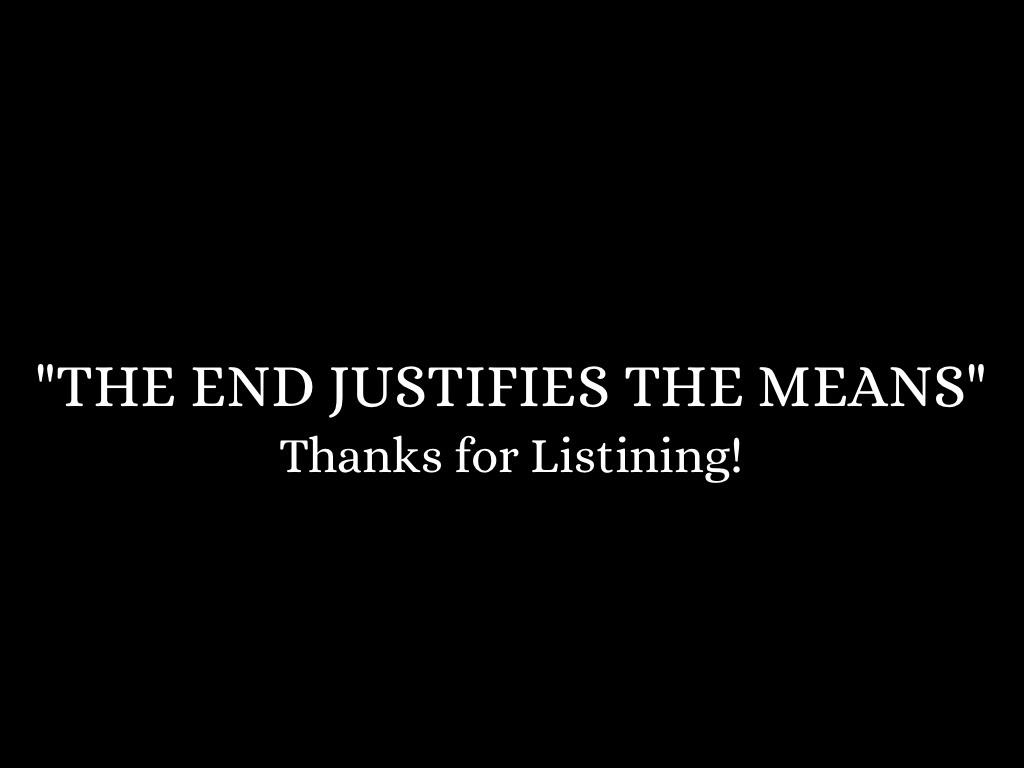 the end doesnt justify the means essay Student objectives discuss the question, “does the end justify the means” choose an event that raises a moral dilemma write an essay about the event that explores whether its ends justify its means. the end doesnt justify the means essay Student objectives discuss the question, “does the end justify the means” choose an event that raises a moral dilemma write an essay about the event that explores whether its ends justify its means.