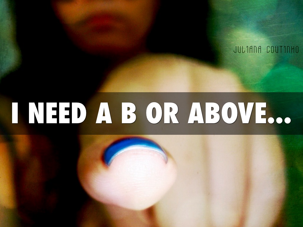 I Need a B or Above...