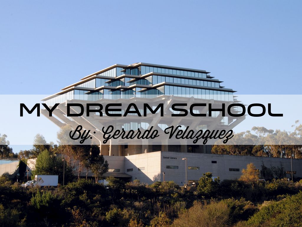 My Dream School By: Gerardo Velazquez