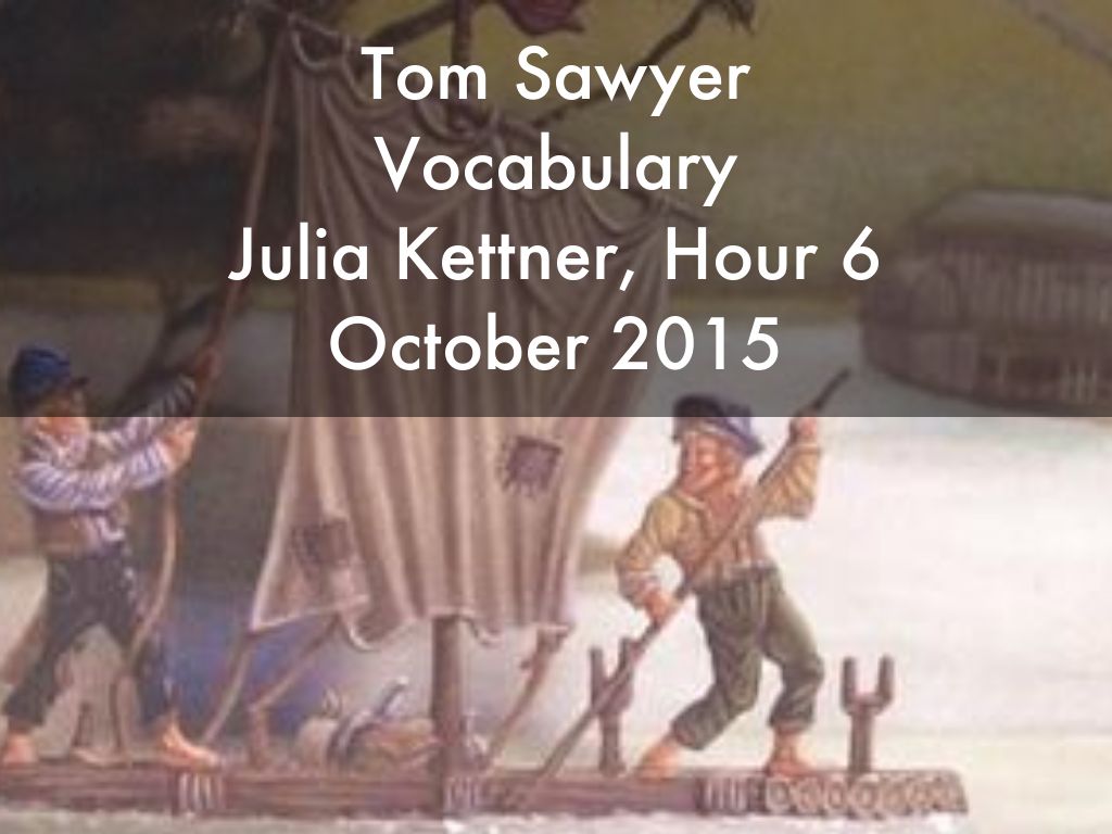 Tom Sawyer Vocabulary Julia Kettner, Hour 6 October 2015</div>
