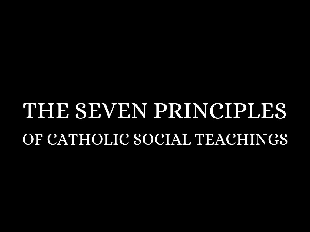 Seven Principles Of Catholic Social Teachings