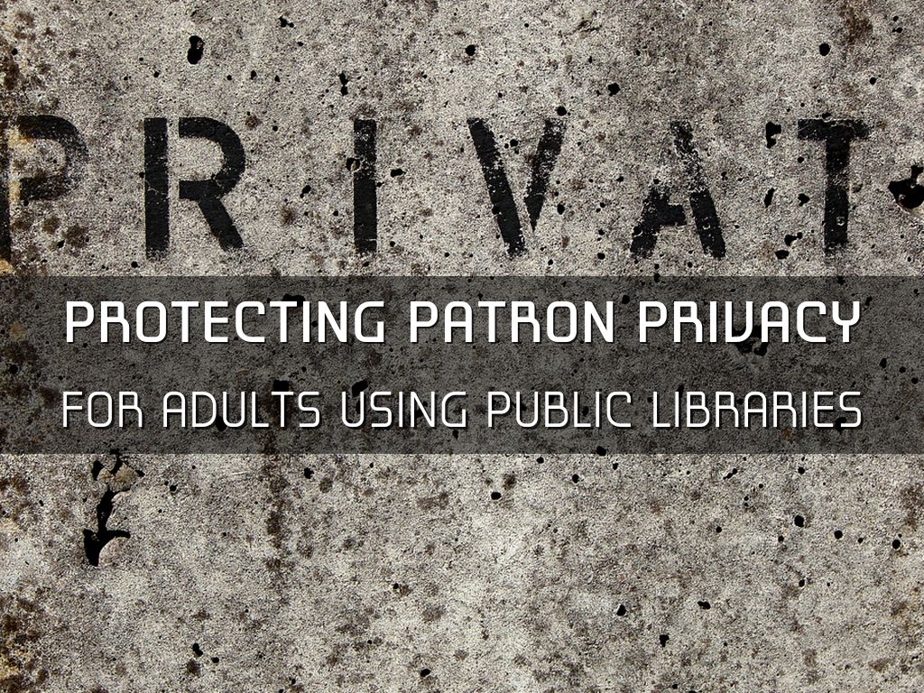 Protecting Patron Privacy by bstanton